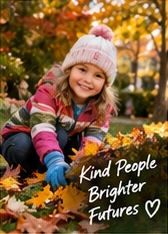 A child in a pink knit hat helps gather leaves. Hand-lettered caption: Kind people. Brighter futures.